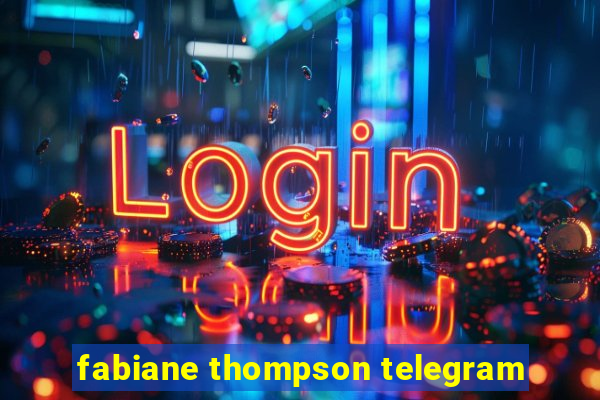 fabiane thompson telegram